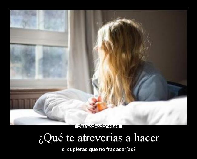 ¿Qué te atreverias a hacer -