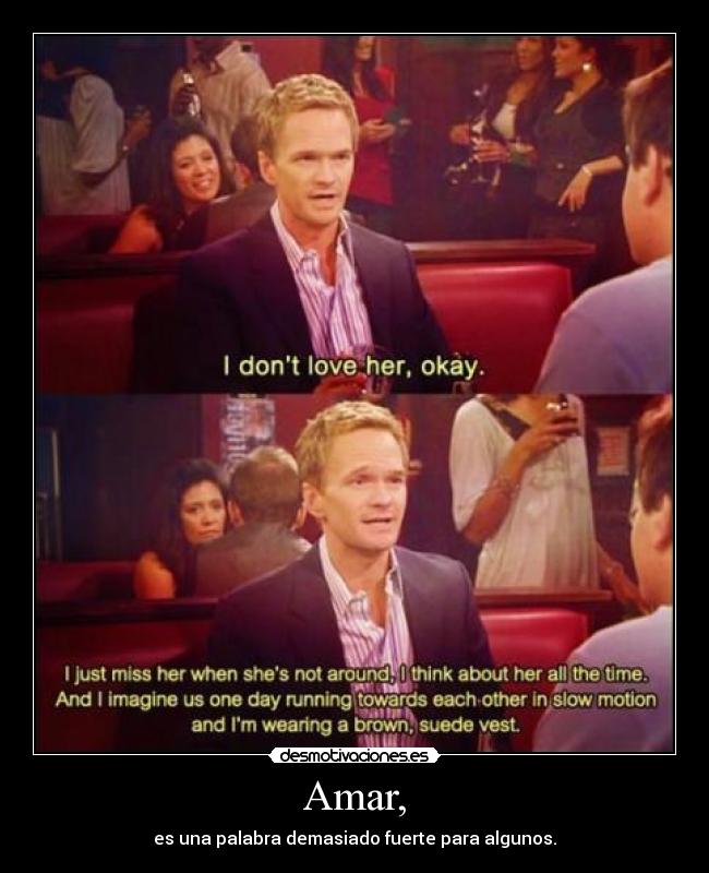 Amar, - es una palabra demasiado fuerte para algunos.