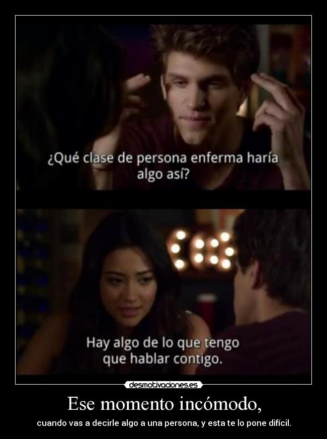 Ese momento incómodo, -