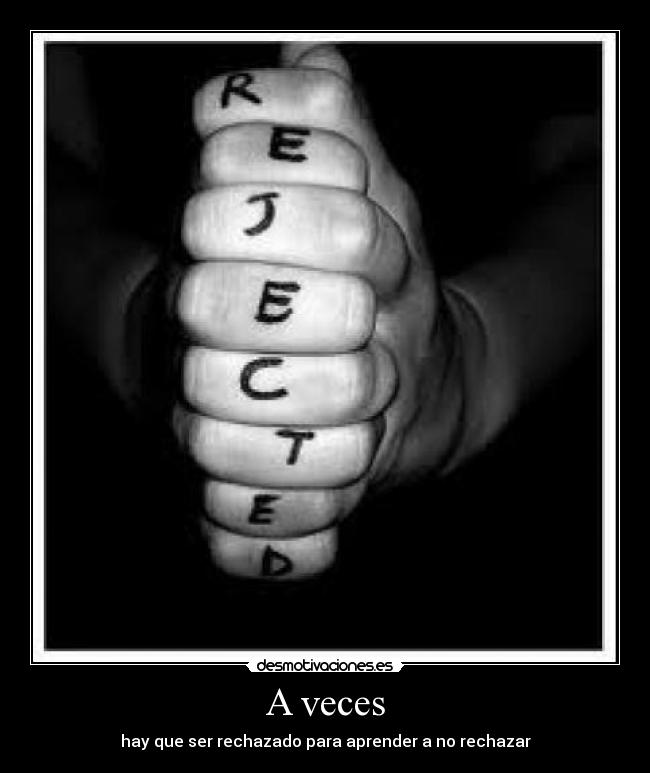 A veces - hay que ser rechazado para aprender a no rechazar
