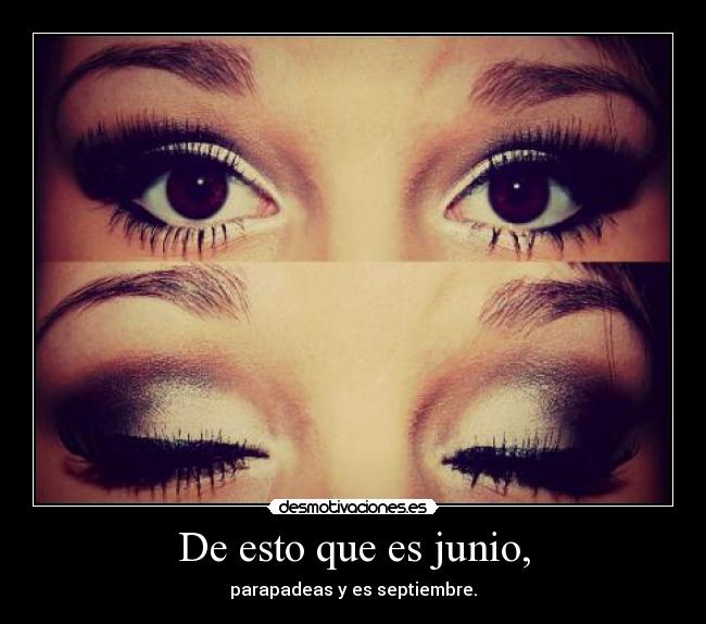 De esto que es junio, - parapadeas y es septiembre.
