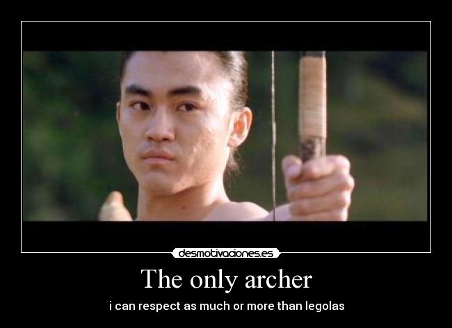 The only archer - i can respect as much or more than legolas