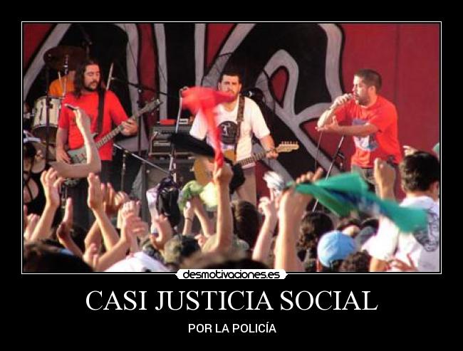 CASI JUSTICIA SOCIAL - POR LA POLICÍA
