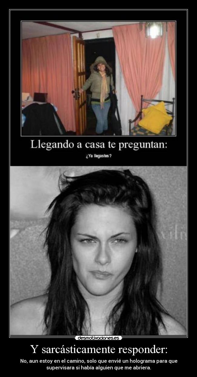 Y sarcásticamente responder: -