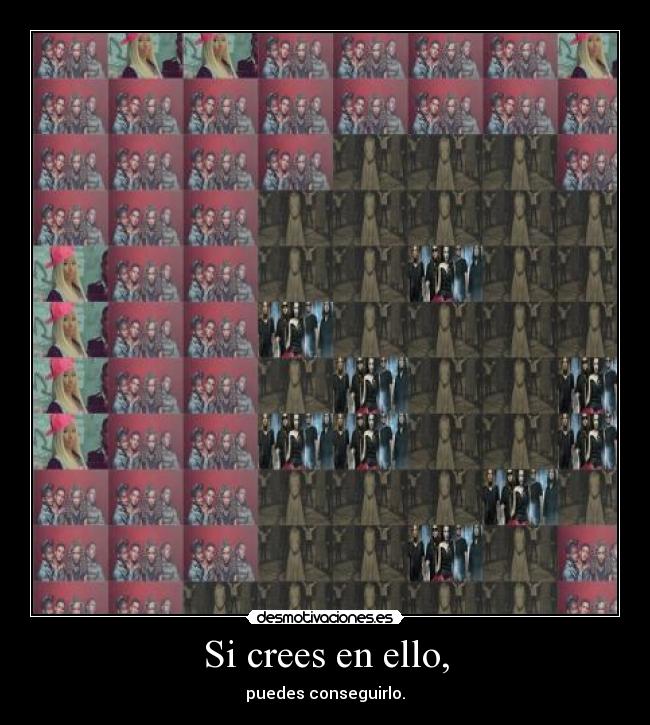 Si crees en ello, - puedes conseguirlo.