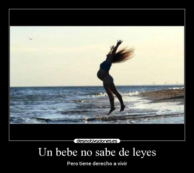Un bebe no sabe de leyes - Pero tiene derecho a vivir