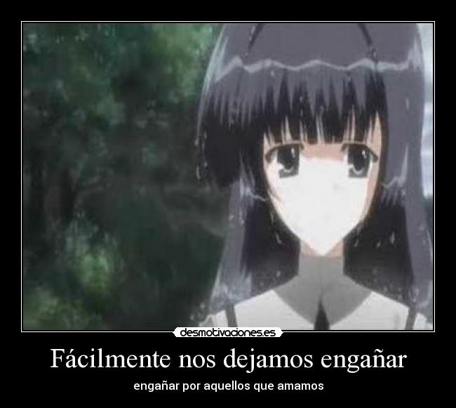 Fácilmente nos dejamos engañar - engañar por aquellos que amamos