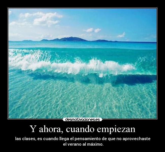 Y ahora, cuando empiezan - 