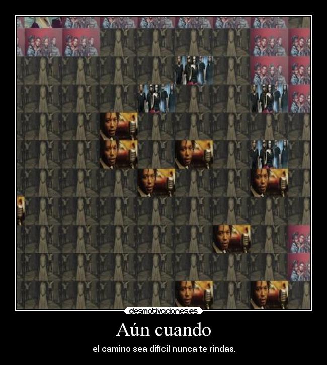 Aún cuando - el camino sea difícil nunca te rindas.