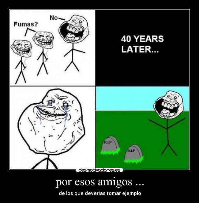 por esos amigos ... -