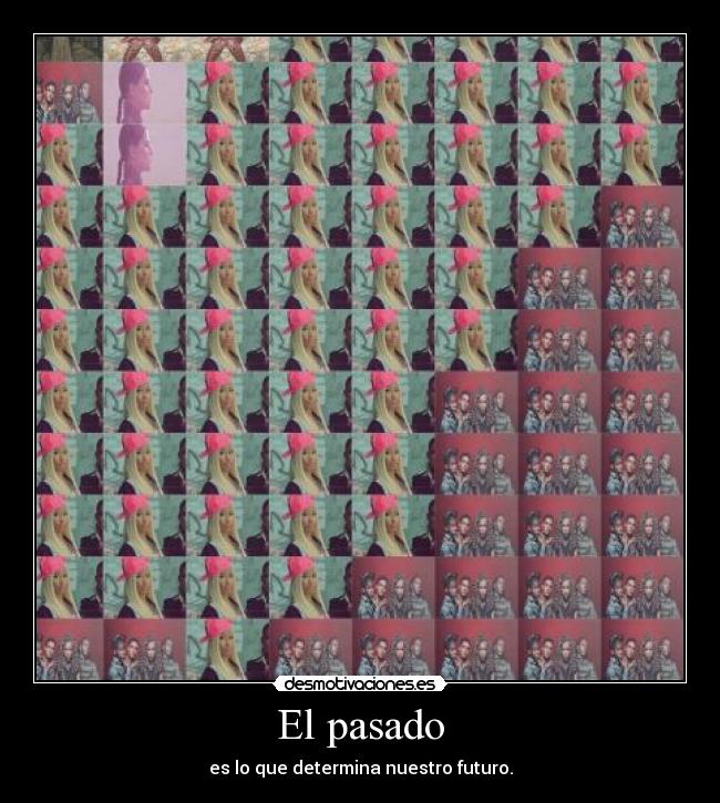 El pasado - es lo que determina nuestro futuro.