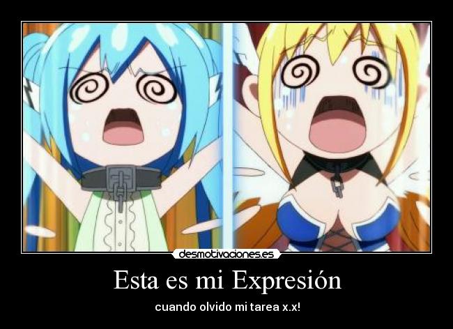 Esta es mi Expresión - cuando olvido mi tarea x.x!