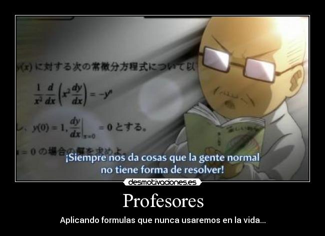 Profesores - Aplicando formulas que nunca usaremos en la vida...