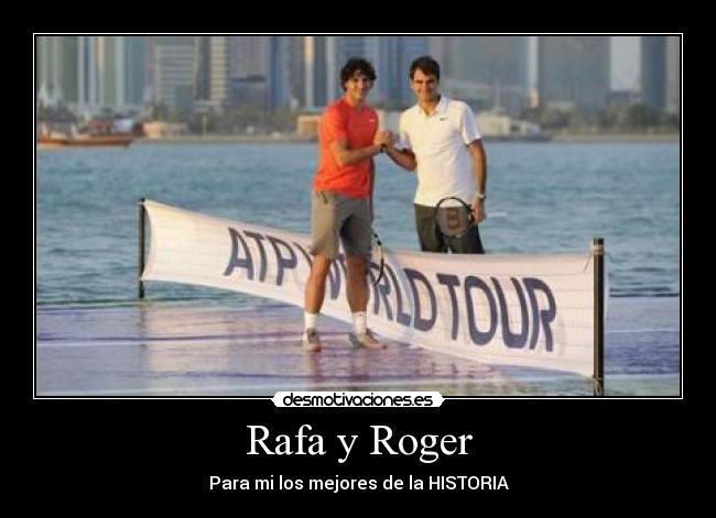 Rafa y Roger - Para mi los mejores de la HISTORIA