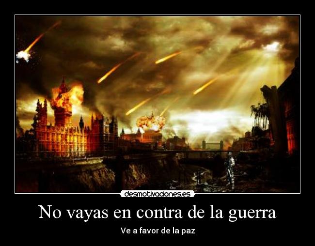 No vayas en contra de la guerra - Ve a favor de la paz