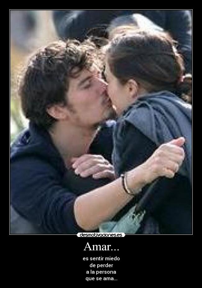 Amar... - es sentir miedo
de perder
a la persona
que se ama...
