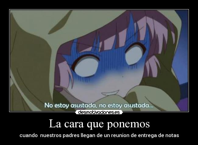 La cara que ponemos - cuando nuestros padres llegan de un reunion de entrega de notas