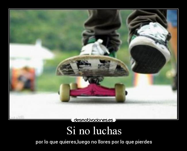 Si no luchas -