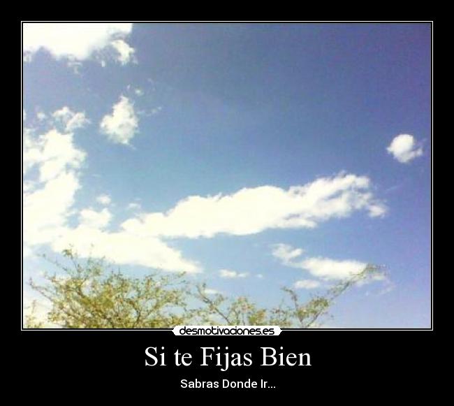 Si te Fijas Bien - Sabras Donde Ir...