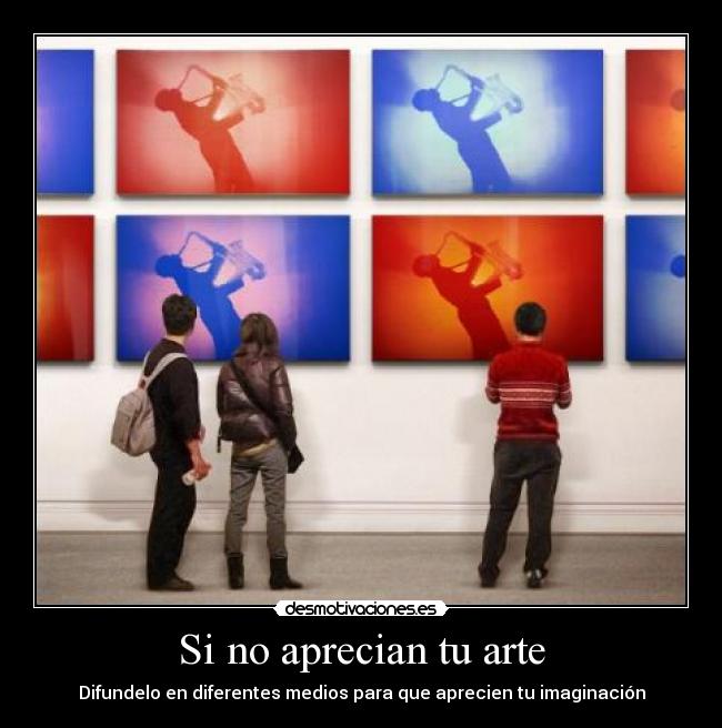 Si no aprecian tu arte - Difundelo en diferentes medios para que aprecien tu imaginación