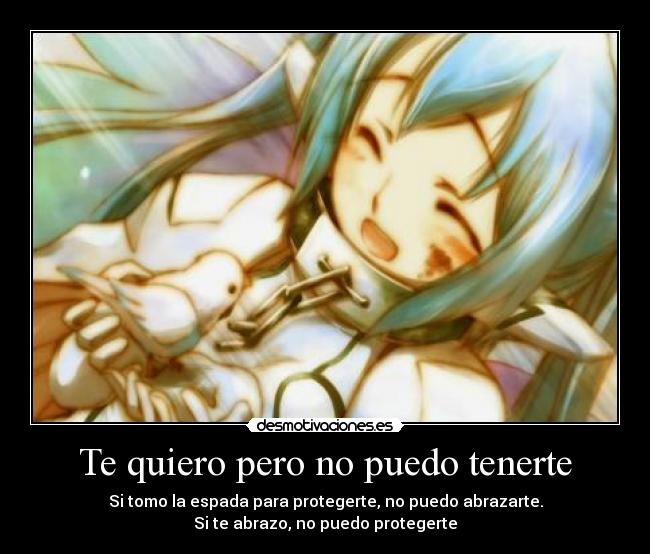 Te quiero pero no puedo tenerte - Si tomo la espada para protegerte, no puedo abrazarte.
Si te abrazo, no puedo protegerte