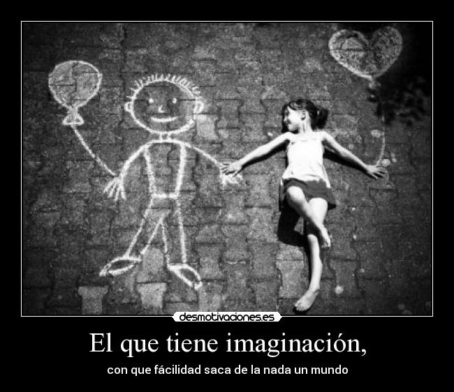El que tiene imaginación, - 