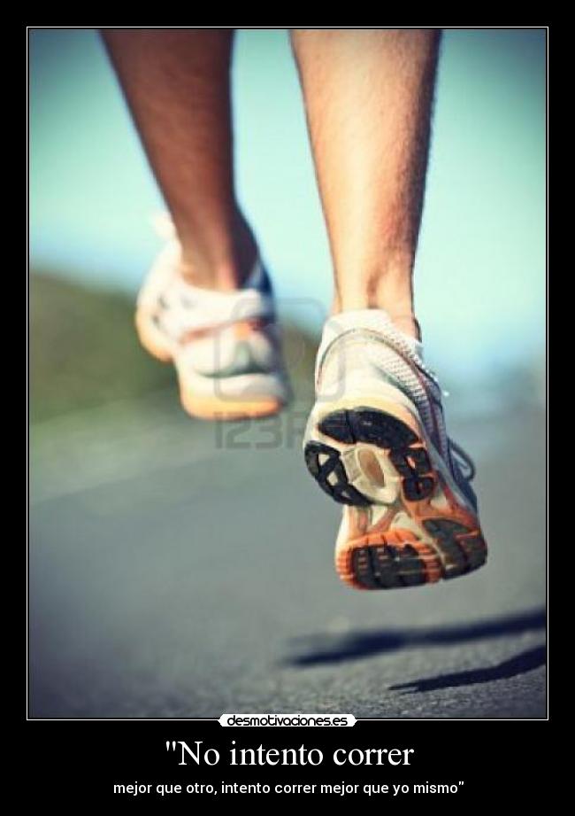 No intento correr - mejor que otro, intento correr mejor que yo mismo