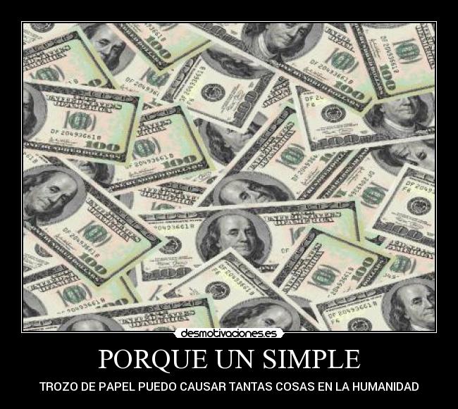 carteles dinero simple dolares papel trozo causa humanidad tantas cosa increible desmotivaciones