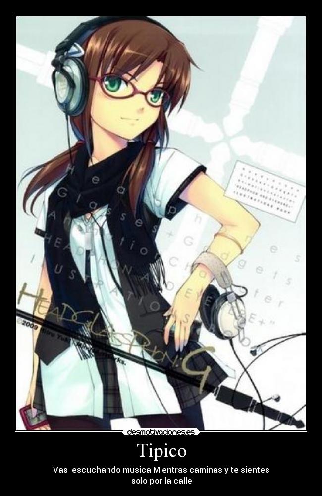 Tipico - Vas  escuchando musica Mientras caminas y te sientes
solo por la calle