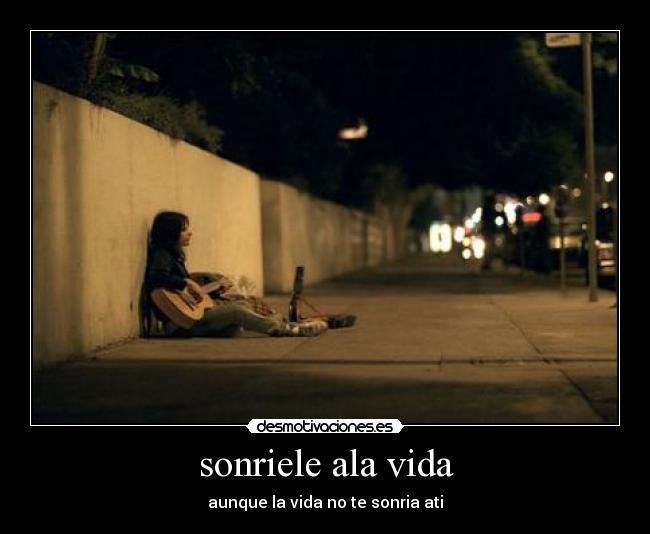 sonriele ala vida - aunque la vida no te sonria ati