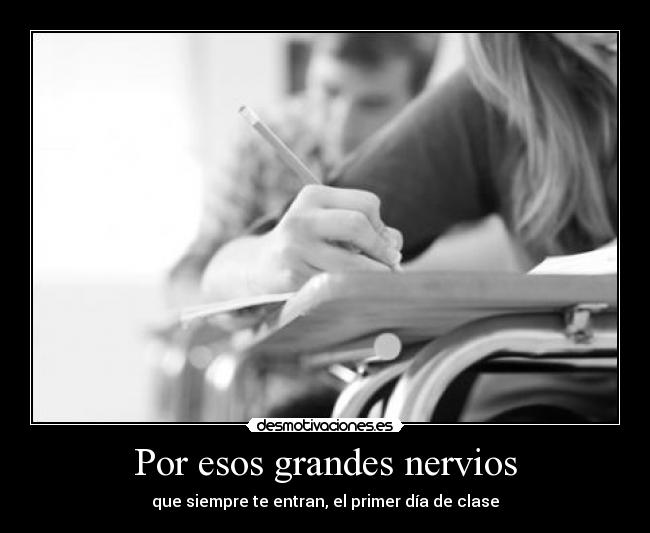 Por esos grandes nervios - que siempre te entran, el primer día de clase