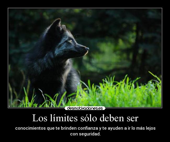 Los límites sólo deben ser - conocimientos que te brinden confianza y te ayuden a ir lo más lejos con seguridad.