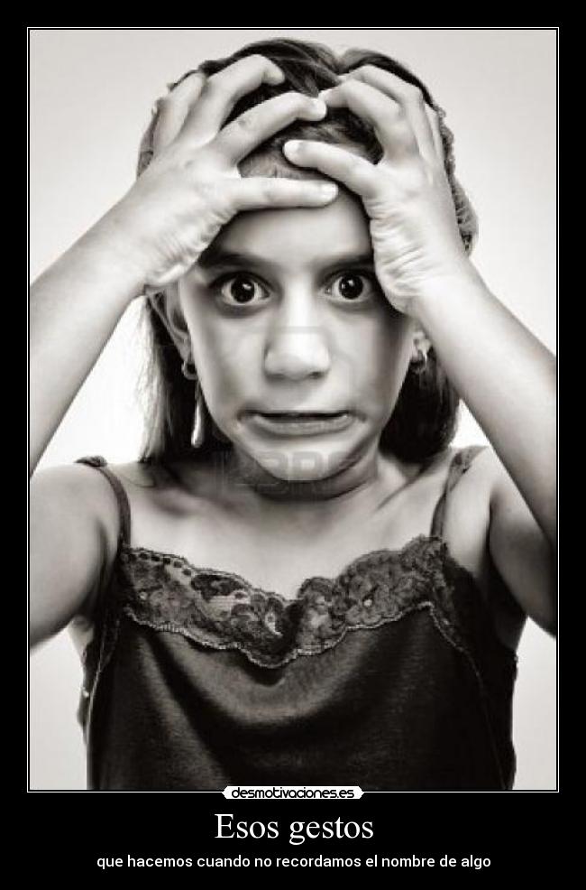 Esos gestos - que hacemos cuando no recordamos el nombre de algo