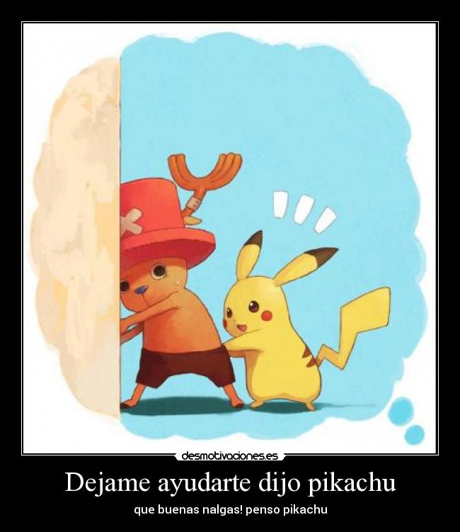 Dejame ayudarte dijo pikachu - que buenas nalgas! penso pikachu