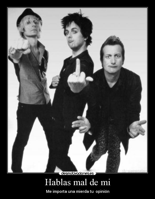 Hablas mal de mi - Me importa una mierda tu opinión