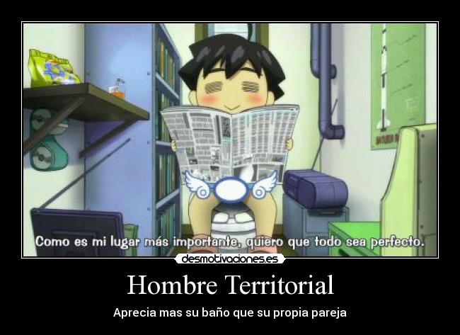 Hombre Territorial - Aprecia mas su baño que su propia pareja