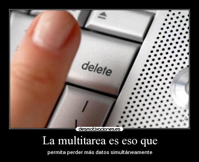 carteles multitarea perder borrar mas archivo dato simultaneamente delete teclado computadora desmotivaciones