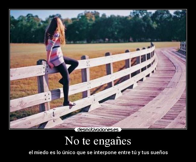 No te engañes - el miedo es lo único que se interpone entre tú y tus sueños