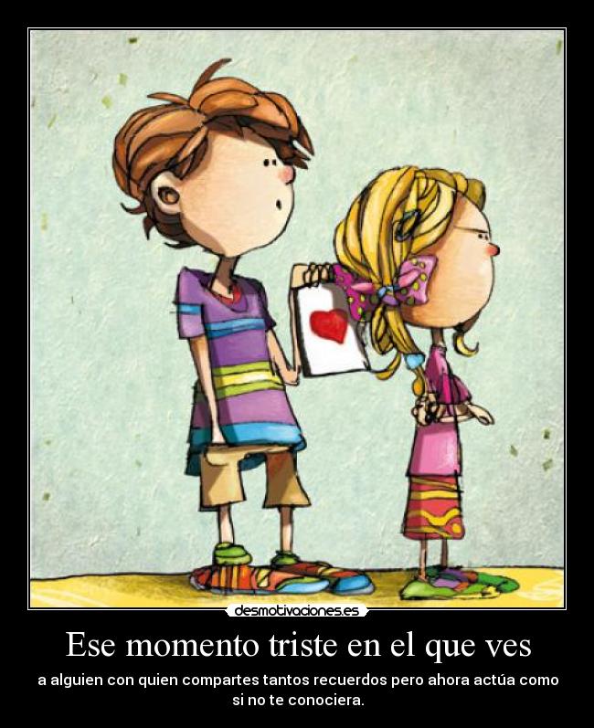 Ese momento triste en el que ves -