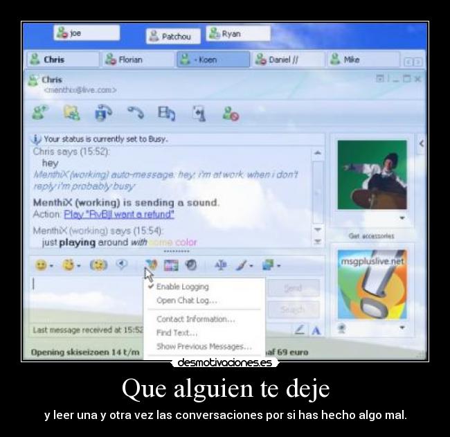 Que alguien te deje - y leer una y otra vez las conversaciones por si has hecho algo mal.