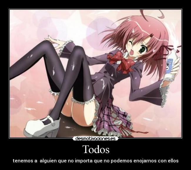 Todos - tenemos a alguien que no importa que no podemos enojarnos con ellos