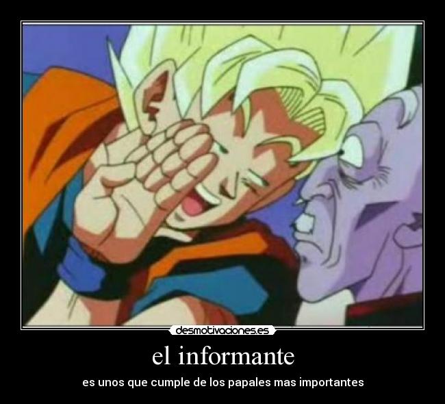 el informante - es unos que cumple de los papales mas importantes