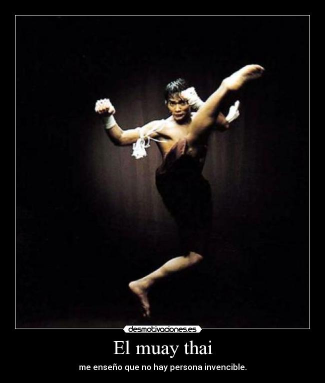 El muay thai - me enseño que no hay persona invencible.