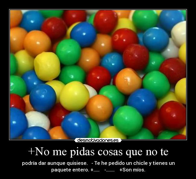 +No me pidas cosas que no te -