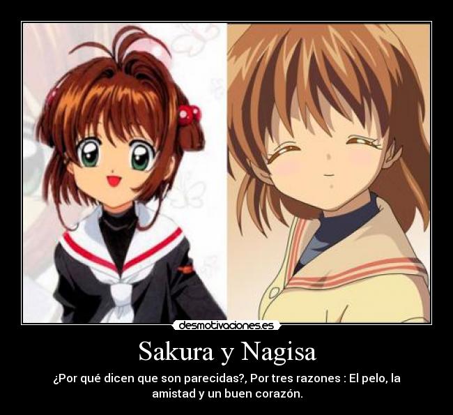 Sakura y Nagisa - ¿Por qué dicen que son parecidas?, Por tres razones : El pelo, la
amistad y un buen corazón.