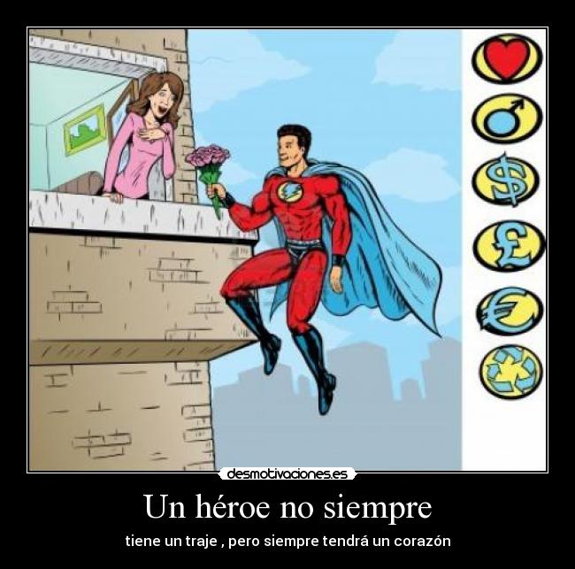 Un héroe no siempre - tiene un traje , pero siempre tendrá un corazón