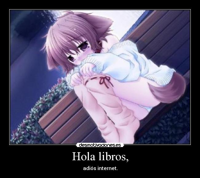 Hola libros, - adiós internet.