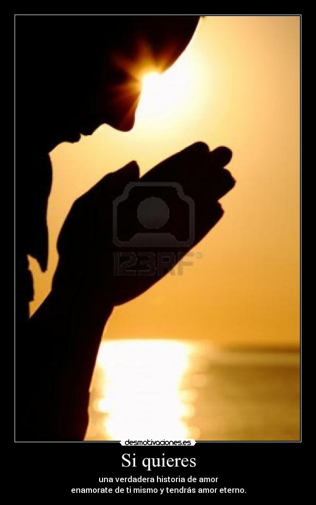 Si quieres - una verdadera historia de amor
enamorate de ti mismo y tendrás amor eterno.