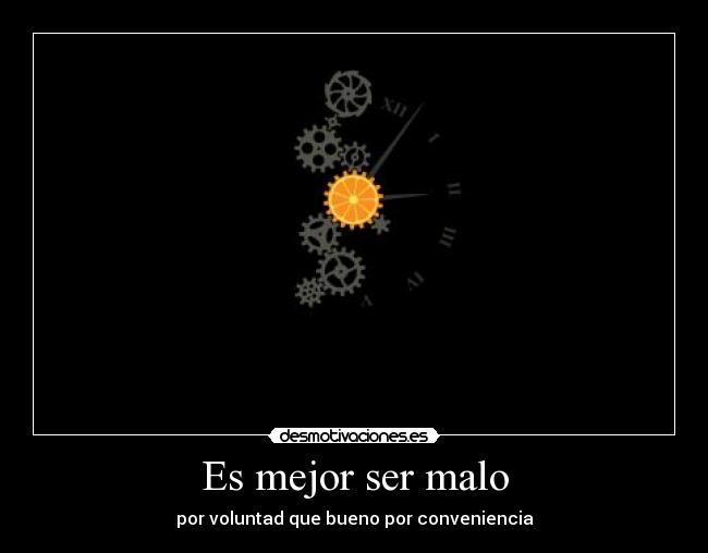 Es mejor ser malo - por voluntad que bueno por conveniencia