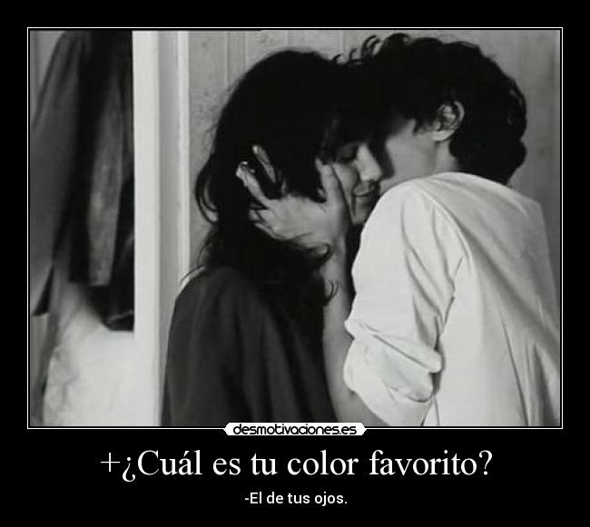 +¿Cuál es tu color favorito? - -El de tus ojos.